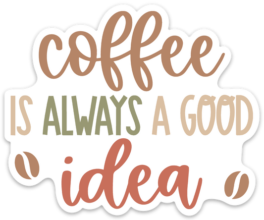 Coffee Is Always A Good Idea Sticker